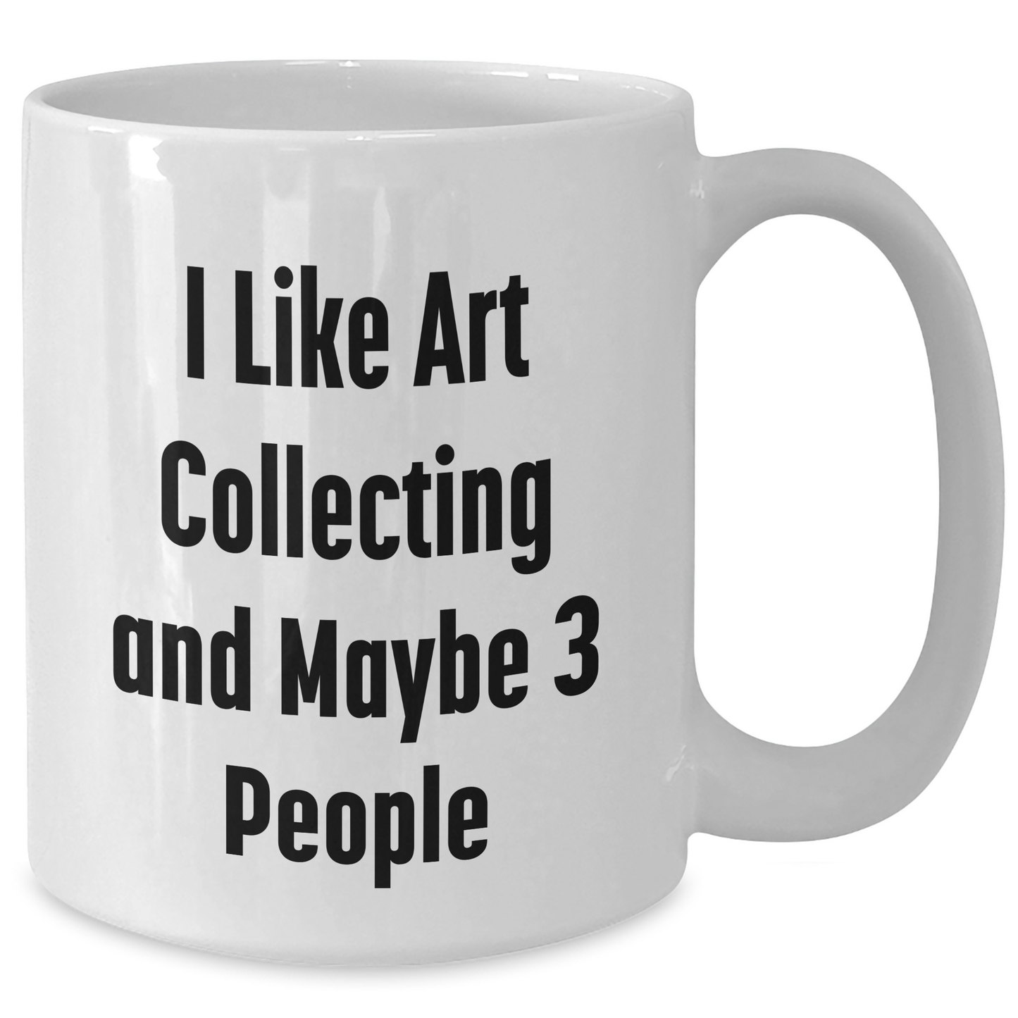 Funny Art Collecting Gifts for Men from Friends and Family on Father's Day - Unique White Coffee Mug with 'I Like Art Collecting And Maybe 3 People' Quote - Additional