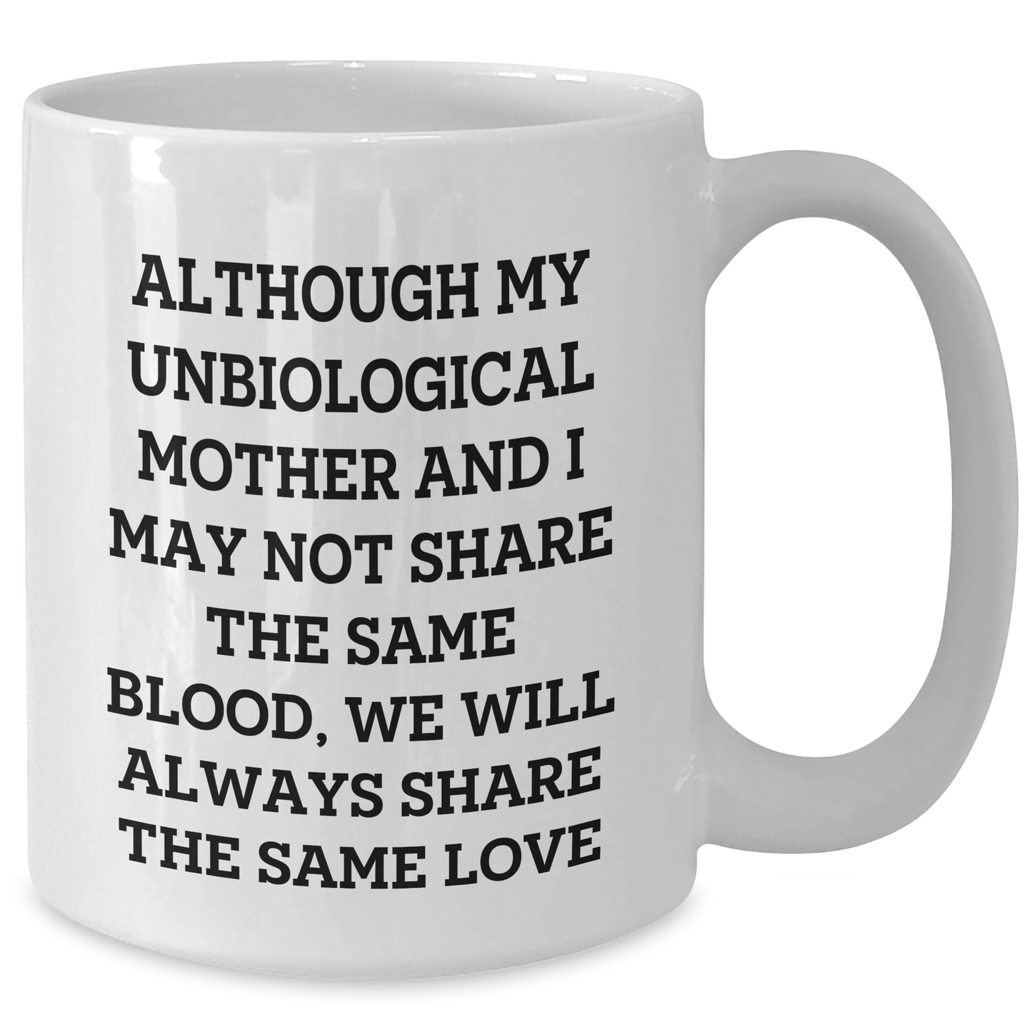 Unbiological Mother Gifts, Inspirational Quote Coffee Mug for Her, Gifts from Women, Graduation Unique Gifts for Unbiological Mother, 11oz or 15oz White Ceramic Mug - Additional