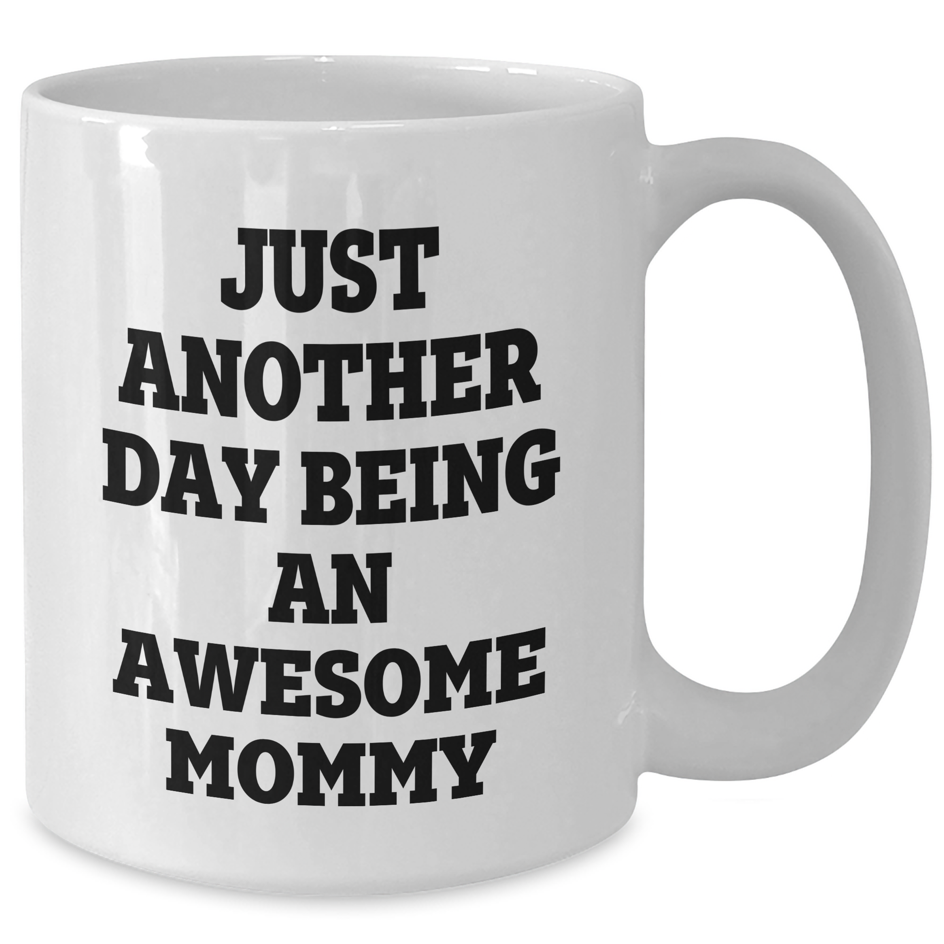 Mommy Gifts from Friends, Gifts for Awesome Mommy, White Coffee Mug with Funny Quote - Just Another Day Being An Awesome Mommy - Additional