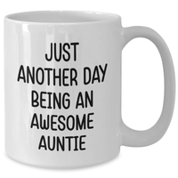 Load image into Gallery viewer, Funny Auntie Gifts from Men to Awesome Aunties on Father&#39;s Day - White Coffee Mug, 11oz or 15oz, Ceramic, &#39;Just Another Day Being An Awesome Auntie&#39; - Additional
