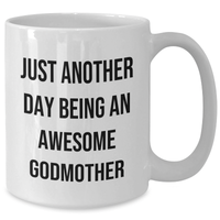 Load image into Gallery viewer, Funny Quotes Gifts for Godmothers, White Coffee Mug - &#39;Just Another Day Being An Awesome Godmother&#39; - Graduation Unique Gifts from Family, Friends, or Coworkers - Additional
