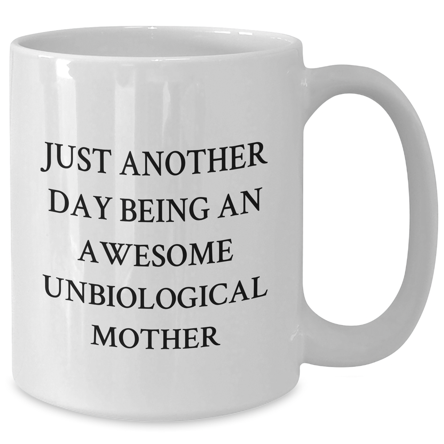 Funny Unbiological Mother Gifts, Gifts from Family to Unbiological Mother, Just Another Day Being An Awesome Unbiological Mother Coffee Mug, White, 11oz or 15oz, Graduation Unique Gifts - Additional
