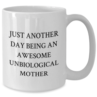 Load image into Gallery viewer, Funny Unbiological Mother Gifts, Gifts from Family to Unbiological Mother, Just Another Day Being An Awesome Unbiological Mother Coffee Mug, White, 11oz or 15oz, Graduation Unique Gifts - Additional

