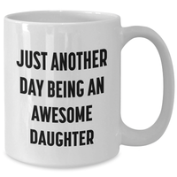 Load image into Gallery viewer, Daughter Gifts from Mom, Funny White Coffee Mug for Her Graduation, &#39;Just Another Day Being An Awesome Daughter&#39; Quote, 11oz or 15oz Ceramic Mug for Her Special Day, Gifts from Mom to Daughter - Additional
