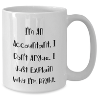 Load image into Gallery viewer, Funny Accountant Gifts from Friends, Unique White Coffee Mug for Dad, 'I'm An Accountant. I Don't Argue. I Just Explain Why I'm Right.' Quote, Father's Day Unique Gifts for Men - Additional
