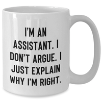 Load image into Gallery viewer, Funny Assistant White Coffee Mug Gifts from Friends for Graduation, &#39;I&#39;m An Assistant. I Don&#39;t Argue. I Just Explain Why I&#39;m Right.&#39; - Additional
