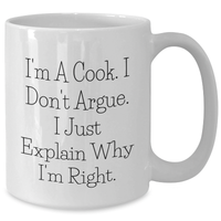 Load image into Gallery viewer, Funny Cook Gifts from Mom for Graduation - White Coffee Mug, 'I'm A Cook. I Don't Argue. I Just Explain Why I'm Right.' - Additional
