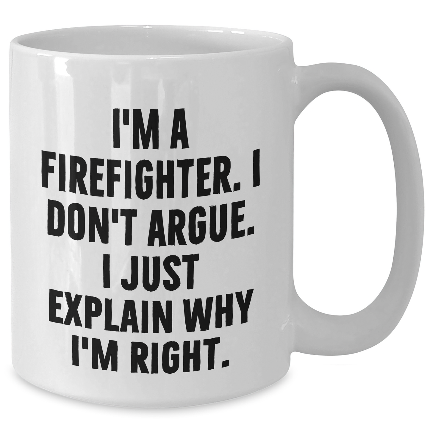 Firefighter Humor Gifts from Men, Unique White Coffee Mugs for Firefighter Graduation, Funny Quote, 11oz or 15oz Capacity, Ceramic, Microwave and Dishwasher Safe - Additional