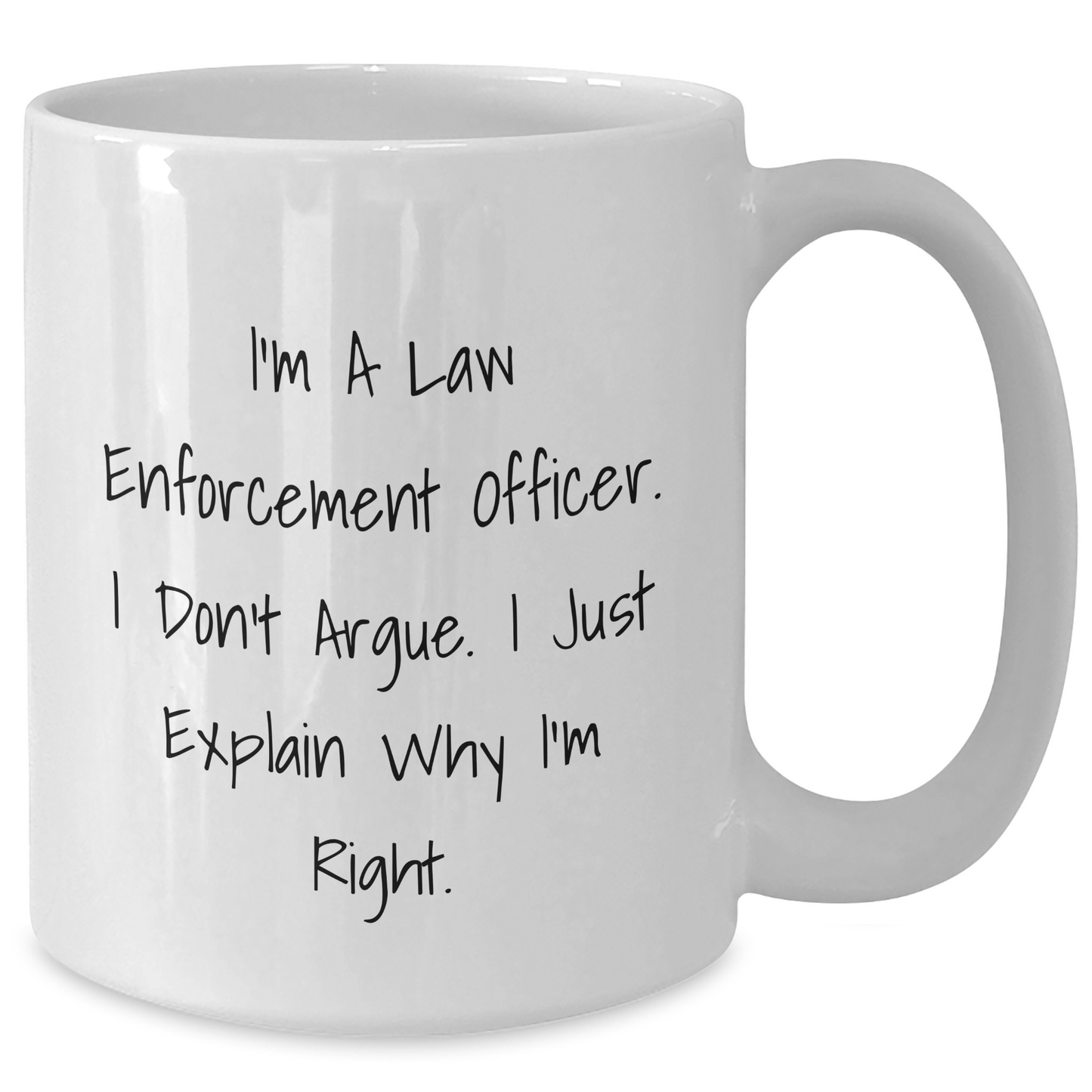 Law Enforcement Officer Humor Unique Gifts from Family for Graduation Day Funny White Coffee Mug - Additional