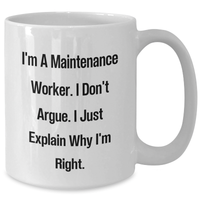 Load image into Gallery viewer, Funny Maintenance Worker Gifts - 'I'm Right' White Coffee Mug for Dad's 15oz or 11oz Ceramic Mug - Additional
