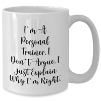 Load image into Gallery viewer, Funny Personal Trainer Gifts from Friends for Graduation, I&#39;m A Personal Trainer. I Don&#39;t Argue. I Just Explain Why I&#39;m Right. - White Coffee Mug - Additional
