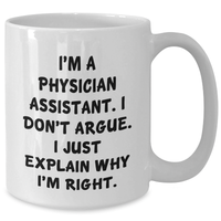Load image into Gallery viewer, Funny Physician Assistant Gifts, White Coffee Mug for Graduation, Gifts from Friends, Gifts for Physician Assistant, I&#39;m Right Explanation Mug - Additional

