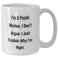 Load image into Gallery viewer, Funny Postal Worker Coffee Mug Gifts from Family for Graduation, Unique White Ceramic Mug I&#39;m A Postal Worker, I Don&#39;t Argue, I Just Explain Why I&#39;m Right. - Additional
