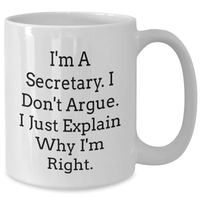 Load image into Gallery viewer, Secretary Humor Gifts from Friends and Family - Funny White Coffee Mug - &#39;I&#39;m A Secretary. I Don&#39;t Argue. I Just Explain Why I&#39;m Right.&#39; for Graduation Unique Gifts - Additional
