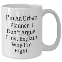 Load image into Gallery viewer, Funny Urban Planner Gifts from Mom for Graduation - 'I'm An Urban Planner. I Don't Argue. I Just Explain Why I'm Right.' White Coffee Mug - Additional
