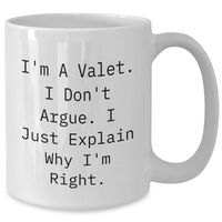 Load image into Gallery viewer, Valet Gifts - Funny White Coffee Mug, &#39;I&#39;m A Valet. I Don&#39;t Argue. I Just Explain Why I&#39;m Right.&#39;, Graduation Unique Gifts from Men to Friends - Additional
