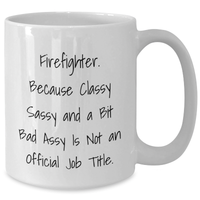 Load image into Gallery viewer, Firefighter Gifts from Friends for Men, Funny White Coffee Mug, Classy Sassy and a Bit Fearlessy Is Not An Official Job Title, Graduation Unique Gifts - Additional

