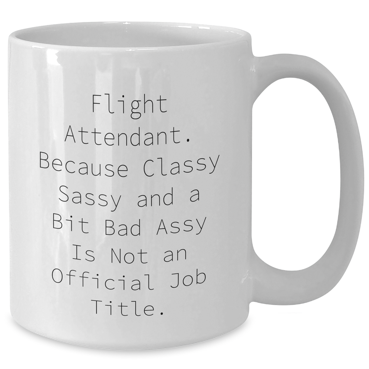 Funny Flight Attendant Gifts from Friends, Coworkers, or Family - 'Classy Sassy And A Bit Fearlessy' White Coffee Mug for Graduation - Additional