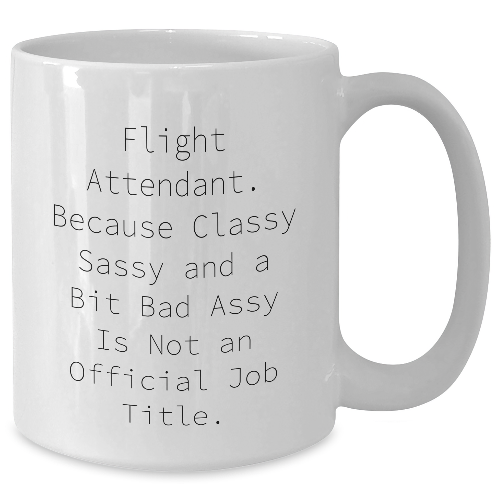 Funny Flight Attendant Gifts from Friends, Coworkers, or Family - 'Classy Sassy And A Bit Fearlessy' White Coffee Mug for Graduation - Additional