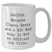 Load image into Gallery viewer, Funny Janitor Gifts, White Coffee Mug, &#39;Janitor. Because Classy Sassy And A Bit Fearlessy Is Not An Official Job Title.&#39; - Gifts from Friends to Janitors, Unique Graduation Gifts - Additional
