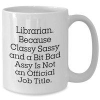 Load image into Gallery viewer, Funny Librarian Gifts from Friends, Unique White Coffee Mug for Librarian Graduation, &#39;Librarian. Because Classy Sassy And A Bit Fearlessy Is Not An Official Job Title.&#39; Inspired - Additional

