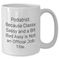 Load image into Gallery viewer, Funny Podiatrist Gifts, Podiatrist White Coffee Mug, &#39;Podiatrist. Because Classy Sassy And A Bit Fearlessy Is Not An Official Job Title.&#39; for Graduation, Gifts from Friends, Gifts for Podiatrist - Additional
