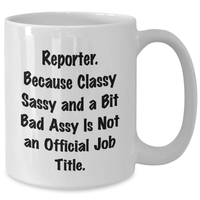 Load image into Gallery viewer, Reporter Gifts, Funny Quote White Coffee Mug, &#39;Reporter. Because Classy Sassy And A Bit Fearlessy Is Not An Official Job Title.&#39; Graduation Unique Gifts from Family to Friends - Additional

