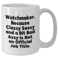Load image into Gallery viewer, Watchmaker Gifts from Friends - Funny White Coffee Mug for Graduation, &#39;Watchmaker. Because Classy Sassy And A Bit Fearlessy Is Not An Official Job Title.&#39; - Additional
