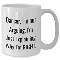 Load image into Gallery viewer, Dancer Gifts from Friends Funny White Coffee Mug I&#39;m Not Arguing Explaining Why I&#39;m Right for Dancer Graduation - Additional
