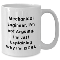 Load image into Gallery viewer, Funny Mechanical Engineer Graduation Gifts from Friends, White Coffee Mug for Men, Quote &#39;I&#39;m Not Arguing. I&#39;m Just Explaining Why I&#39;m Right.&#39; - Additional
