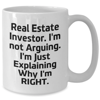 Load image into Gallery viewer, Funny Real Estate Investor Gifts, White Coffee Mug with &#39;I&#39;m Not Arguing. I&#39;m Just Explaining Why I&#39;m Right.&#39; for Graduation from Friends, Coworkers, Family - Additional

