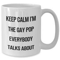 Load image into Gallery viewer, Funny Pop White Coffee Mug, Gifts from Friends for Pop Graduation, Keep Calm I&#39;m The Gay Pop Everybody Talks About, White Ceramic Mug, 11oz or 15oz Capacity, Microwave and Dishwasher Safe - Additional
