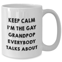 Load image into Gallery viewer, Funny Grandpop Gifts, Keep Calm I&#39;m The Gay Grandpop Everybody Talks About White Coffee Mug for Graduation, Gifts from Men to Grandpop, Unique White Coffee Mug - Additional
