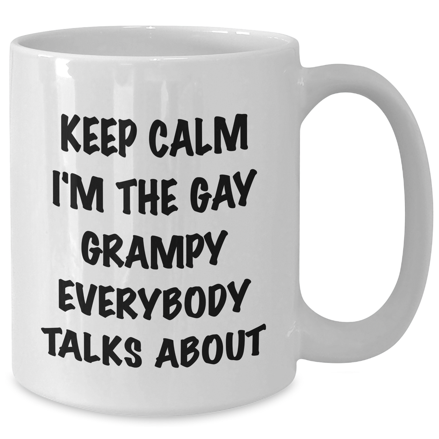 Funny Grampy Gifts from Men to Grampy, Keep Calm I'm The Gay Grampy Everybody Talks About White Coffee Mugs for Graduation, Gifts for Grampy - 11oz or 15oz - Additional