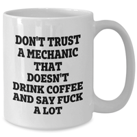 Load image into Gallery viewer, Mechanic Humor Gifts from Friends for Men, White Coffee Mug, Don&#39;t Trust a Mechanic, Funny Quote - Additional
