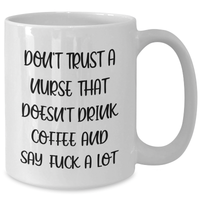 Load image into Gallery viewer, Funny Nurse Gifts, White Coffee Mug for Graduation, &#39;Don&#39;t Trust A Nurse That Doesn&#39;t Drink Coffee And Say F--k A Lot&#39; - Gifts from Friends, Gifts for Nurse - Additional
