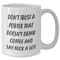 Load image into Gallery viewer, Funny Porter Gifts, White Coffee Mug for Men, White Coffee Mug for Graduation, Don&#39;t Trust A Porter That Doesn&#39;t Drink Coffee And Say F--k A Lot, Gifts from Men, Gifts for Porter - Additional
