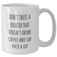 Load image into Gallery viewer, Funny Quilter Gifts from Friends for Graduation White Coffee Mugs with Don&#39;t Trust A Quilter That Doesn&#39;t Drink Coffee And Say F--k A Lot Quote, Gifts from Men, Gifts for Quilter - Additional

