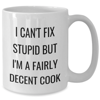 Load image into Gallery viewer, Funny Cook Gifts for Graduation, White Coffee Mug with I Can&#39;t Fix Stupid But I&#39;m A Fairly Decent Cook Quote, Gifts from Friends and Family - Additional
