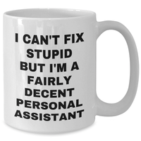 Load image into Gallery viewer, Funny Personal Assistant Gifts from Friends for Men, White Coffee Mug, &#39;I Can&#39;t Fix Stupid But I&#39;m A Fairly Decent Personal Assistant&#39; - Additional
