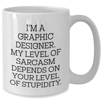 Load image into Gallery viewer, Funny Graphic Designer White Coffee Mug Gifts from Friends to Mom on Mother's Day - 'I'm A Graphic Designer. My Level Of Sarcasm Depends On Your Level Of Stupidity.' - Additional
