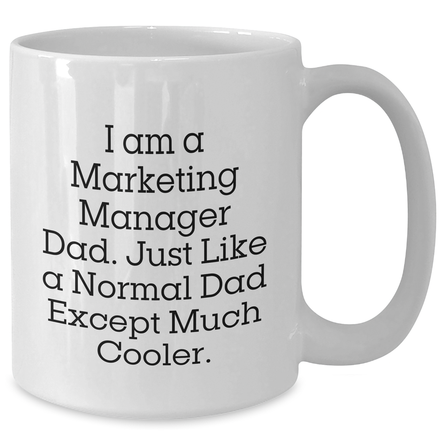 Marketing Manager Dad Gifts, White Coffee Mug for Mom, 'I Am A Marketing Manager Dad' Funny Quote, 11oz or 15oz Capacity, Microwave and Dishwasher Safe - Additional