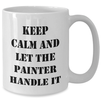 Load image into Gallery viewer, Funny Painter Gifts, Keep Calm And Let The Painter Handle It, Mother&#39;s Day White Coffee Mug, Gifts from Friends, Gifts for Painter - Additional
