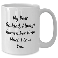 Load image into Gallery viewer, Funny Goddad Gifts from Men to Goddad, White Coffee Mug for Mother's Day, 'My Dear Goddad, Always Remember How Much I Love You.' - Additional
