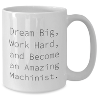 Load image into Gallery viewer, Machinist Gifts for Her - White Coffee Mug with Inspirational Quote, &#39;Dream Big, Work Hard, And Become An Amazing Machinist&#39; - Gifts from Women to Machinist Friends and Family on Mother&#39;s Day - Additional
