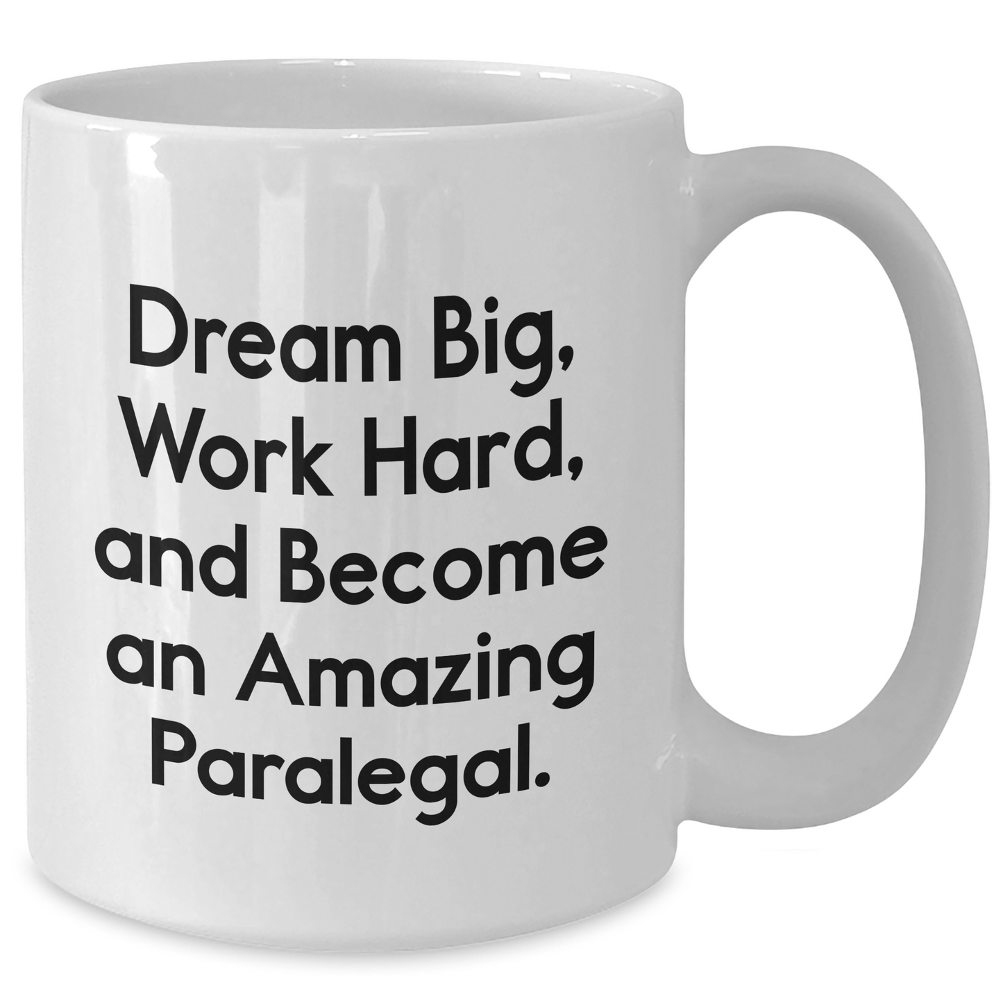 Inspirational Paralegal Gifts from Mom, 'Dream Big, Work Hard, And Become An Amazing Paralegal.' White Coffee Mug for Her on Mother's Day - Additional