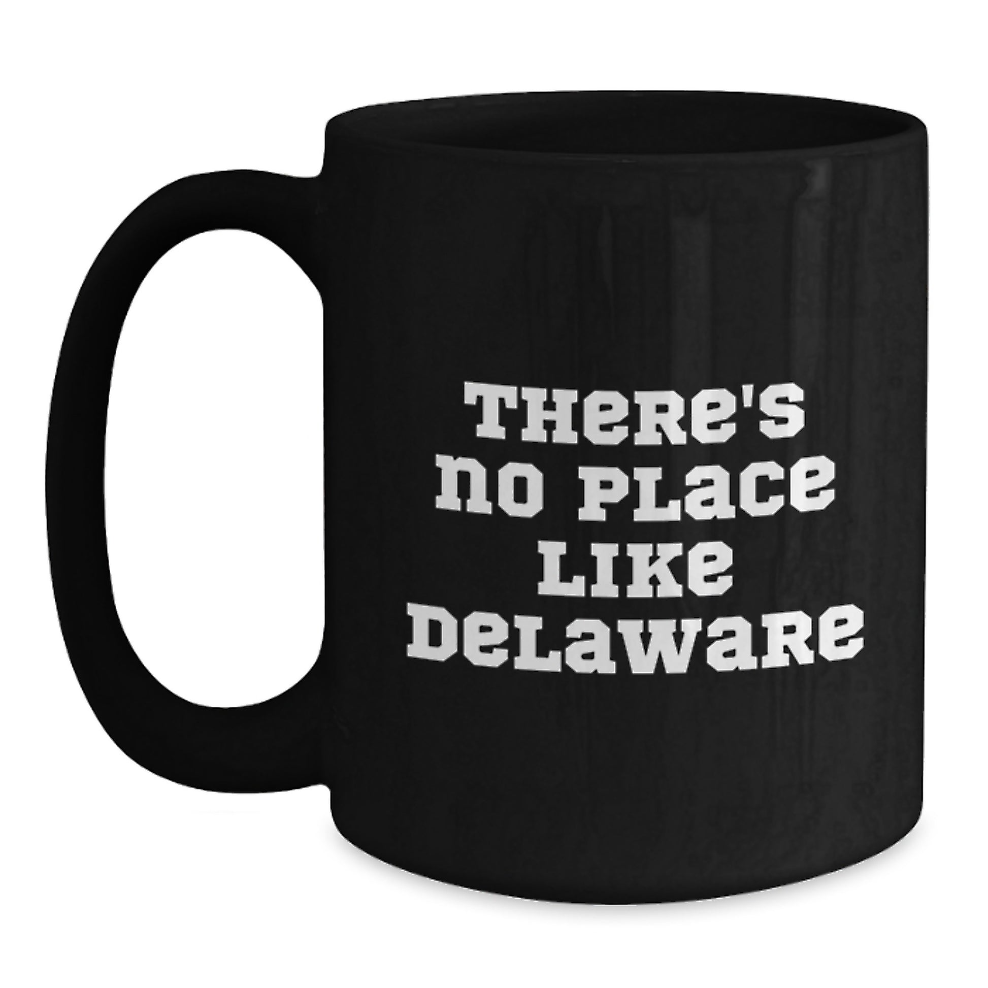 Funny Delaware Gifts from Family and Friends - Unique Black Coffee Mugs for Graduation - 'There's No Place Like Delaware' - Main