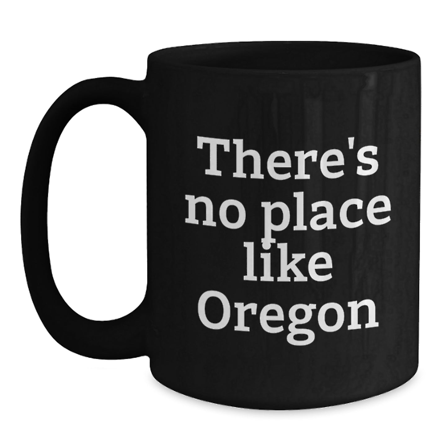 Funny Oregon Gifts - Black Coffee Mug, 'There's No Place Like Oregon' - Gifts for Oregon Men, Women, Friends, Coworkers, Family - Main