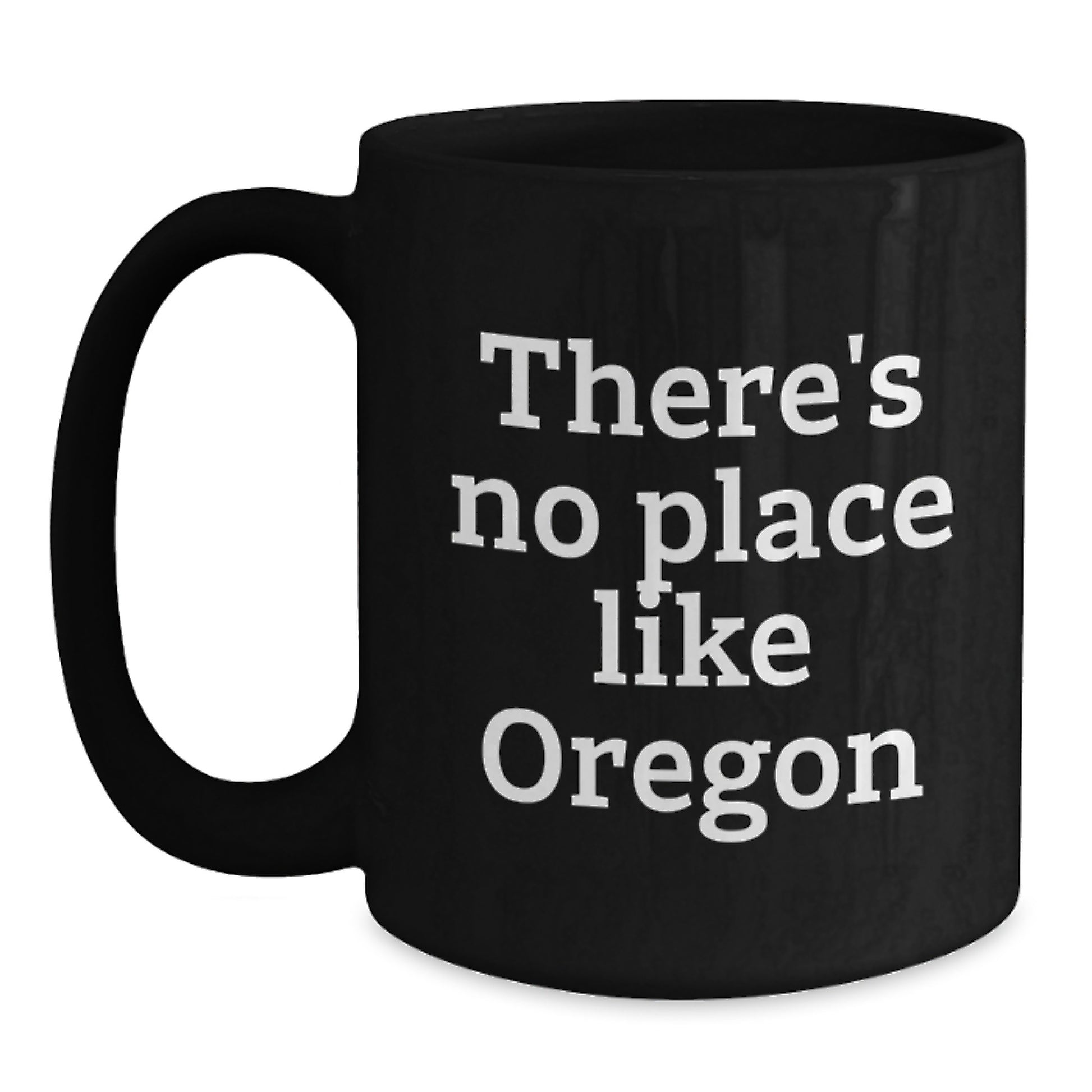 Funny Oregon Gifts - Black Coffee Mug, 'There's No Place Like Oregon' - Gifts for Oregon Men, Women, Friends, Coworkers, Family - Main