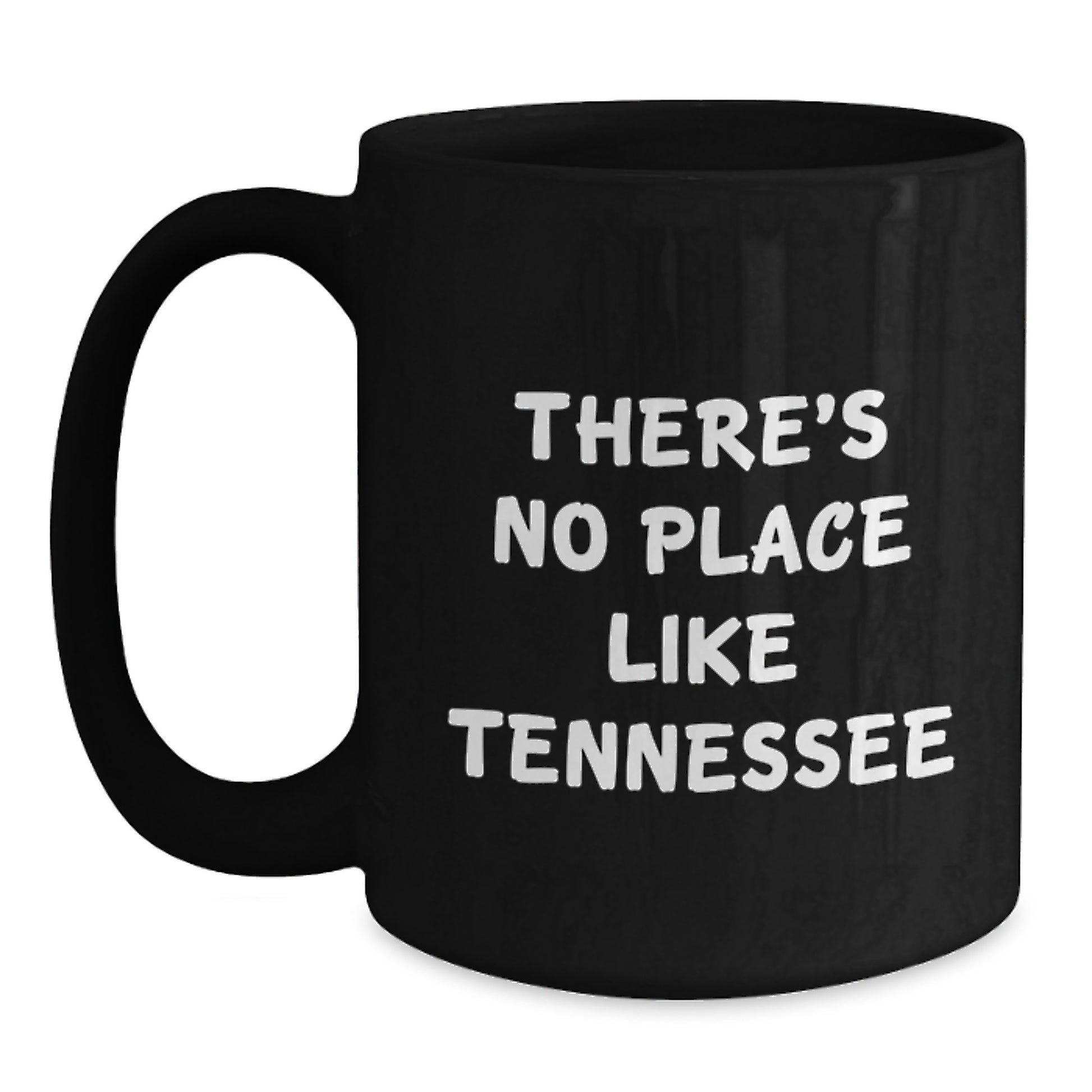 Tennessee Black Coffee Mug - Funny Quote 'There's No Place Like Tennessee' Gifts from Men to Women for Valentine's - Main